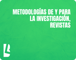 METODOLOGÍAS DE Y PARA LA INVESTIGACIÓN, REVISTAS